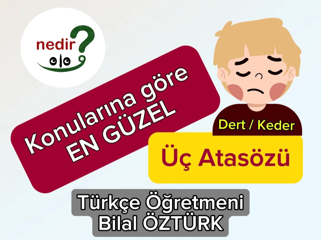 Konularına göre EN GÜZEL 3 Atasözü serisi; Keder, Dert konulu en güzel atasözleri nelerdir?