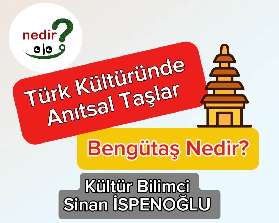 Türk Kültüründe Anıtsal Taşlar; Bengütaş, ölümsüzlük taşı nedir?